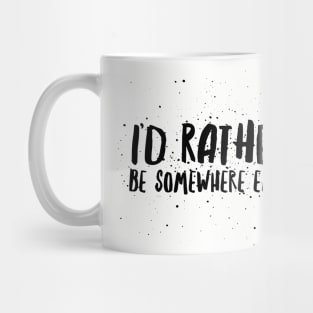 I’d rather be somewhere else Mug